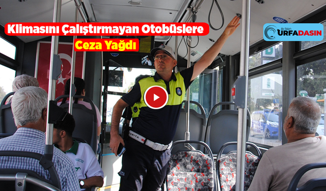 Şanlıurfa'da Şehir İçi Toplu Taşıma Yapan Otobüslerden 145'ne Klima Cezası