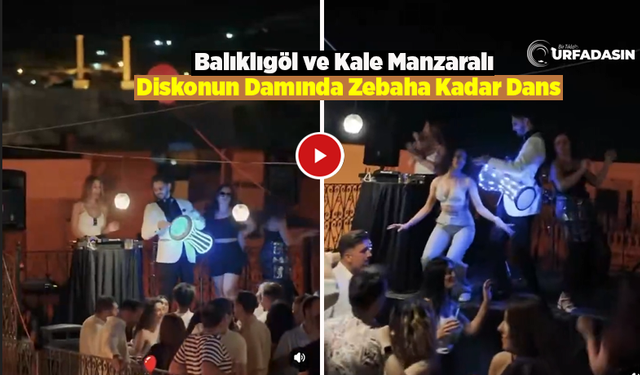 Balıklıgöl Manzaralı Diskoda Dans Eden Kadınların Görüntüsüne Tepki Yağdı