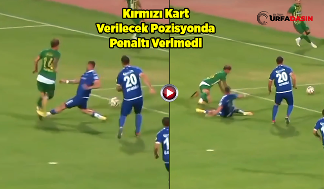 Şanlıurfaspor'un Verilmeyen Penaltısı Çok Tartışılır!