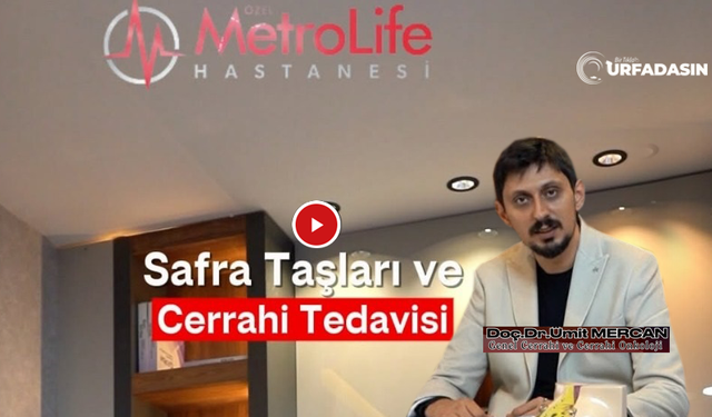 Şanlıurfa Metrolife Hastanesi'nden Uyarı: Safra Taşları Hayati Tehdit Oluşturabilir!