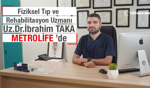 Şanlıurfa Özel Metrolıfe Hastanesi, Uzm. Dr. İbrahim Taka İle Kadrosunu Güçlendirdi