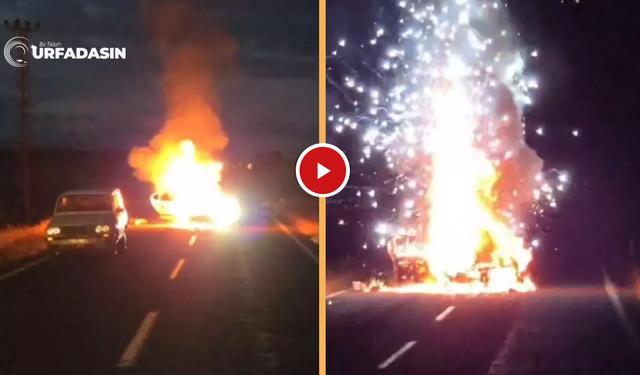 Şanlıurfa'da Alev Alan Araç Havai Fişek Gibi Patladı !