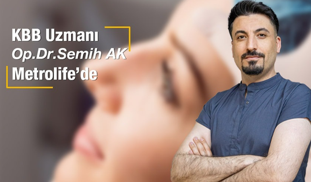 KBB Uzmanı Op. Dr. Ak Şanlıurfa Metrolife Hastanesi’de Hasta Kabulüne Başladı