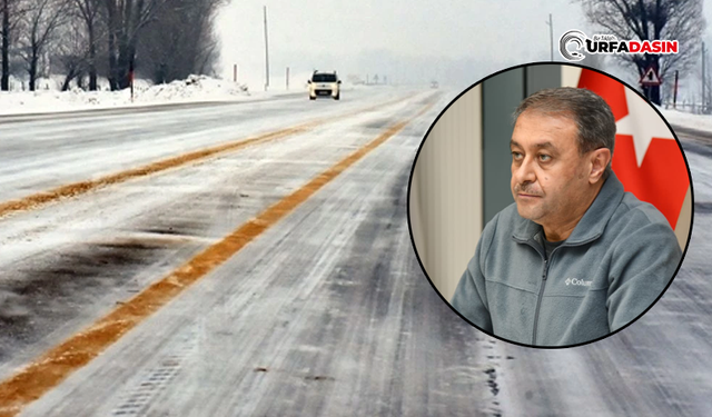 Şanlıurfa Valisi Şıldak'tan Buzlanma ve Sis Uyarası