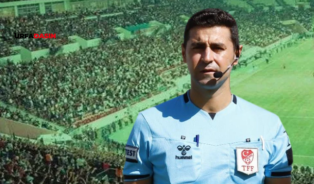 Şanlıurfalı Hakem Halil Aslandağ'a 2. Lig’de Önemli Görev