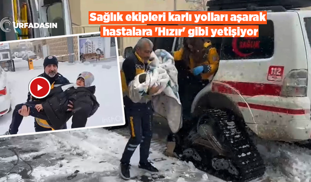 Şanlıurfa'da Paletli Ambulanslar Karlı Yollarda Hastalar İçin Seferber Oldu