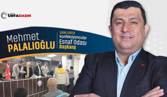 Şanlıurfa Konfeksiyoncular Odasının Yeni Başkanı Mehmet Palalıoğlu Oldu