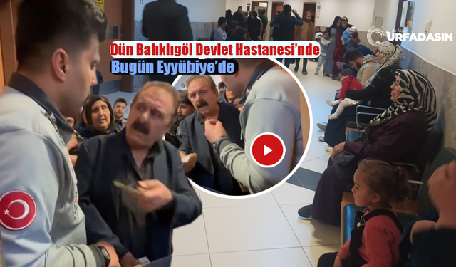 Şanlıurfa’da Hastanede Gergin Anlar!