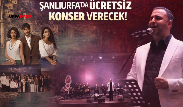 Halef Dizisinin Urfalı Sesi Mehmet Fatih Tut, Şanlıurfa’da Ücretsiz Konser Verecek