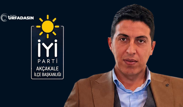 İyi Parti Akçakale İlçe Başkanı Mustafa Büyükler İstifa Etti