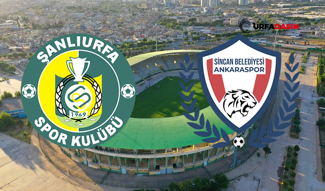 Lig Başlıyor: Şanlıurfaspor, Sincan Belediyesi Ankaraspor Ağırlayacak