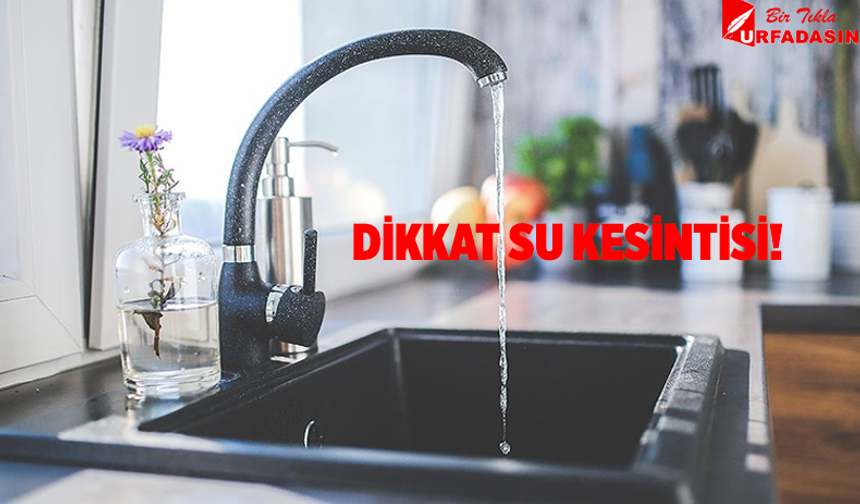 Şanlıurfa'nın 6 Bölgesinde 6 Saat Su Kesintisi Yaşanacak