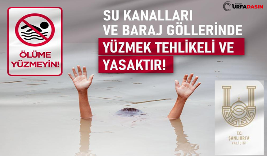 Valilik Duyurdu: Şanlıurfa'da Kanal, Göl ve Akarsularda Yüzme Yasağı Devam Edecek