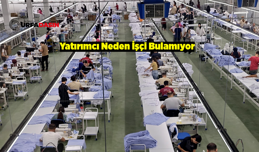 Şanlıurfa'daki Fabrikalar ve Çeşitli Sektörler Çlıştıracak İşçi Bulunamıyor