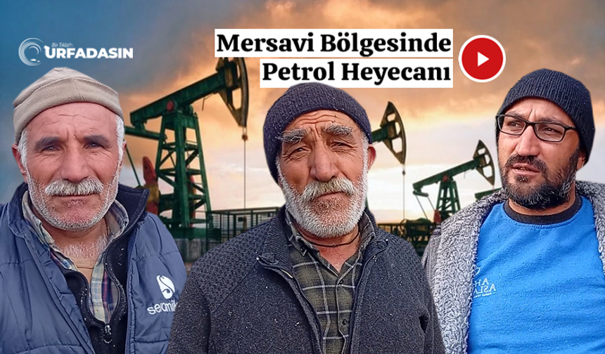 Urfa'da Mersavilerin Köylerinde Petrol Heyacanı