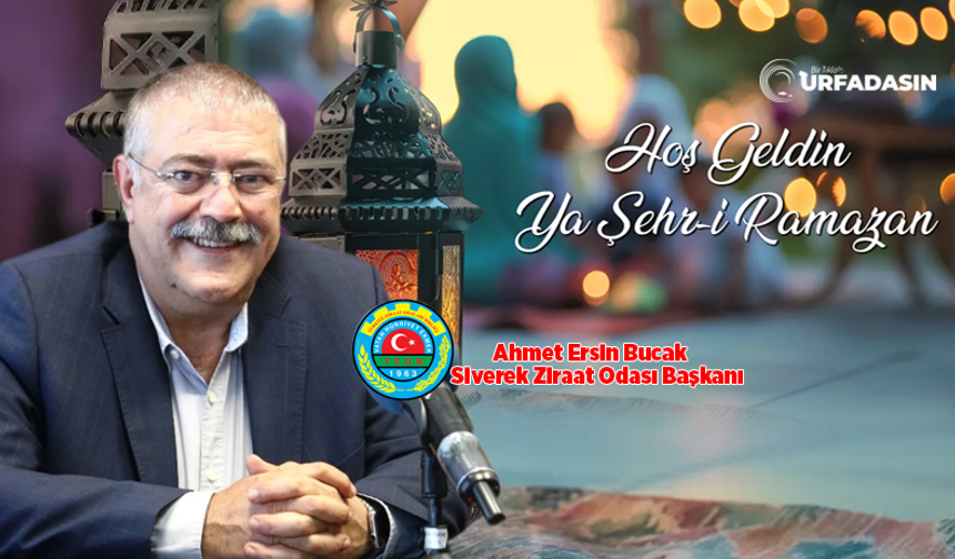 Siverek Ziraat Odası Başkanı Ahmet Ersin Bucak'tan Ramazan Ayı Mesajı