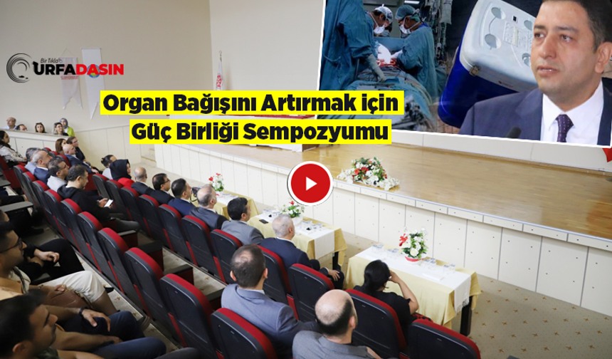 Şanlıurfa'da Organ Bağışı Düştü Yeniden Artırmak İçin Sempozyum Düzenlendi