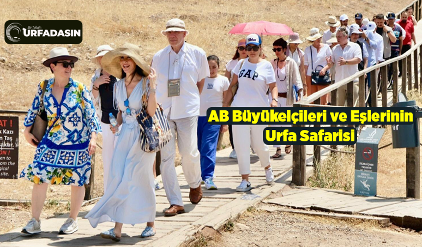 AB Büyükelçileri, Şanlıurfa'ya Hayran Kaldı !
