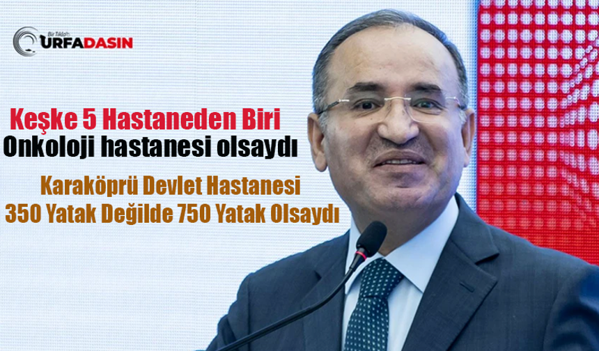 Bekir Bozdağ; Şanlıurfa'nın 2026 Yatırım Programında 5 Yeni Hastane Var