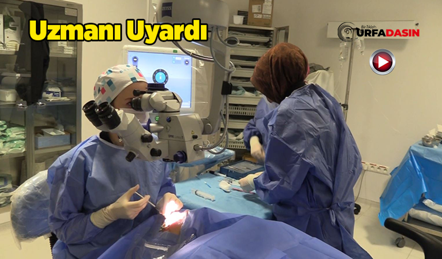 Urfa'da Yaşlılarda Görülüyor: Katarakt'ta Erken Tanı Hayat Kalitesini Etkiliyor