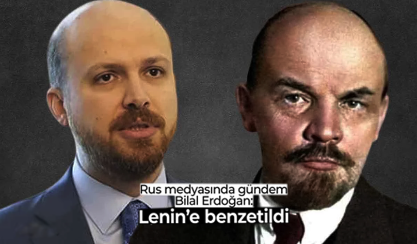 Rus Medyası Çok Abarttı! Bilal Erdoğan'ın, Lenin Benzerliğine Dikkat Çekti
