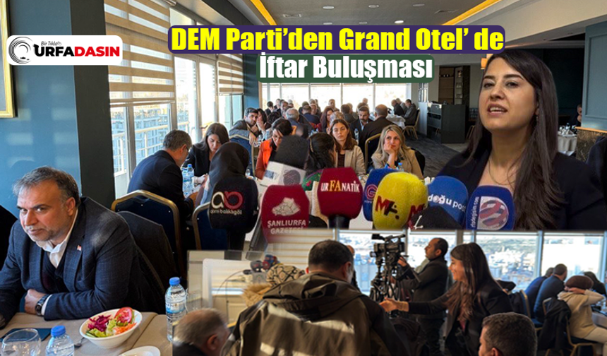 DEM Parti Şanlıurfa'da Basınla İftarda Buluştu Davetlileri İnce Eleyip Sık Dokudu