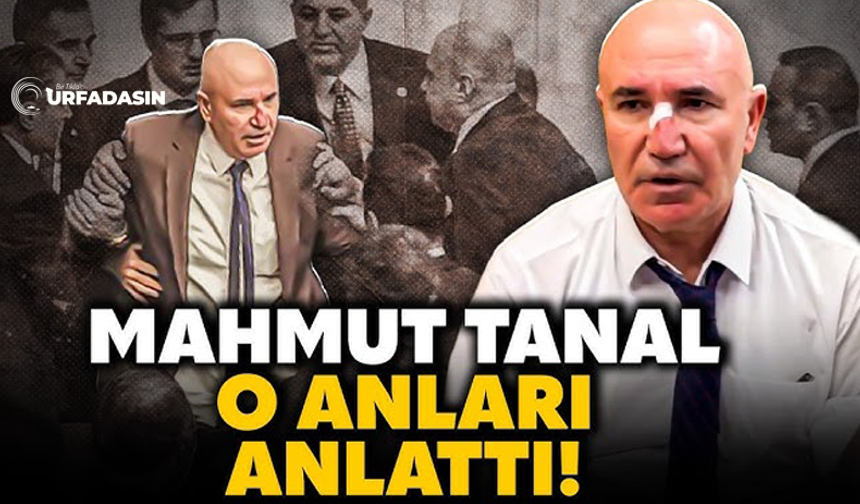 Şanlıurfa Milletvekili Tanal, Saldırıya Uğramasının Arka Planını Açıkladı