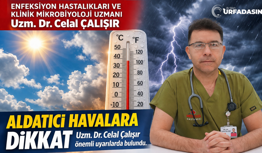Şanlıurfa’da "Aldatıcı" Havalara Dikkat! Uzm. Dr. Celal Çalışır’dan Vücudunuza "Adaptasyon" Reçetesi