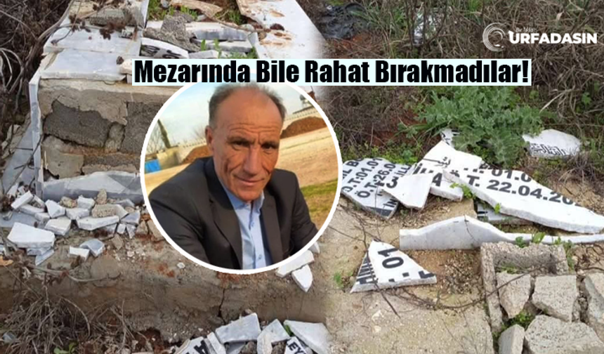 Şanlıurfa Akçakale’de Halil Bozkurt’un Mezarı Bayramda Paramparça Edildi