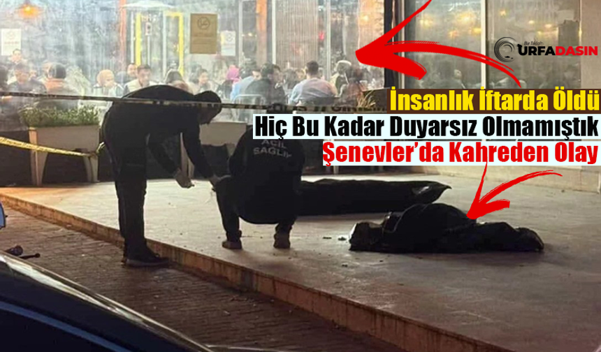 Şanlıurfa'da İnsanlık İftar Saatinde Öldü!