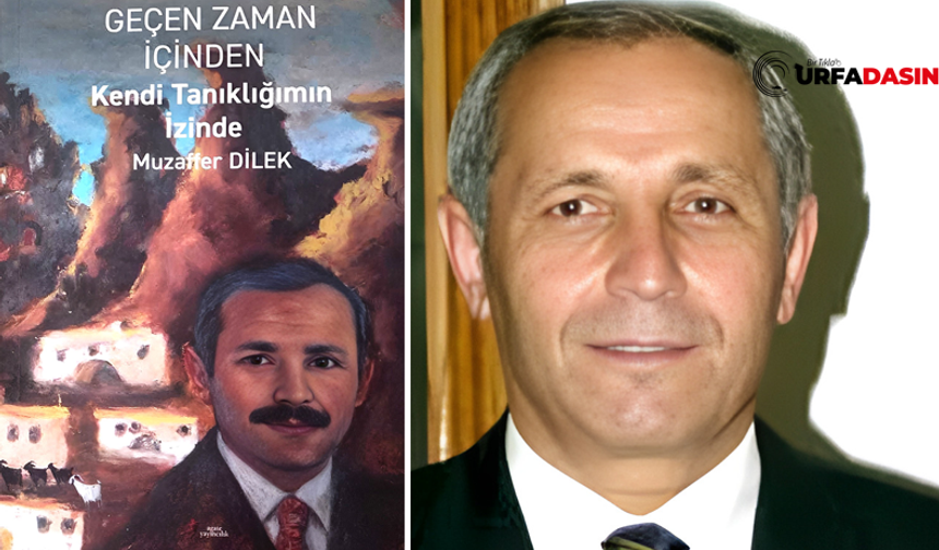 Şanlıurfa Eski Valisi Muzaffer Dilek, Anılarını Kitaplaştırdı