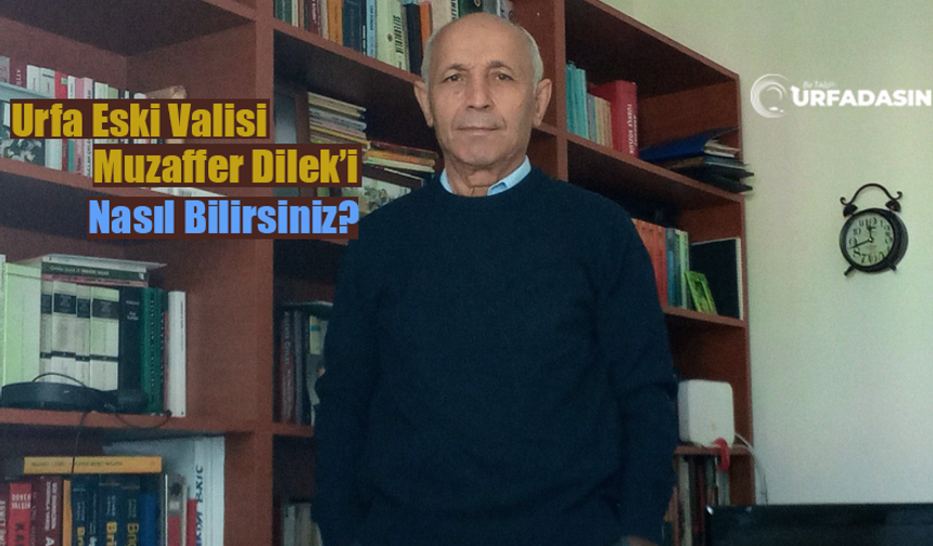 Şanlıurfa Eski Valisi Muzaffer Dilek'in Siyasilerle Yaşadığı İlginç Diyaloğu