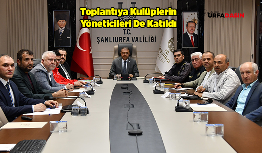 Şanlıurfa'da Oynanacak Play Off Maçının Güvenliği Masaya Yatırıldı