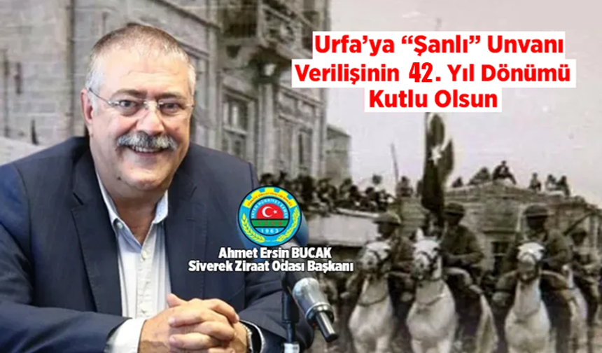 Ahmet Ersin Bucak'tan, Urfa’ya “Şanlı” Unvanı Verilişinin Yıl Dönümü Mesajı