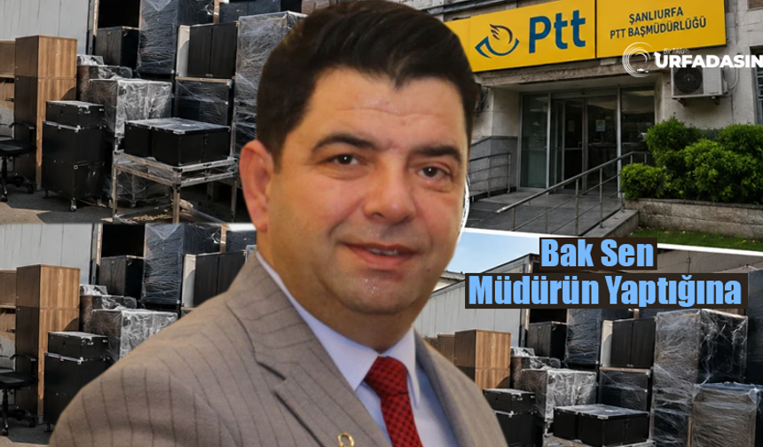 Şanlıurfa PTT Başmüdürüydü Malatya PTT Bölge Müdürü Oldu Makam Odasını da Götürmeye Kalkıştı