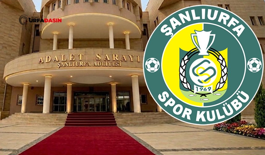 Şanlıurfaspor Başkanlık Seçiminin İptali ve Kayyum Atanması İçin Açılan Dava Reddedildi