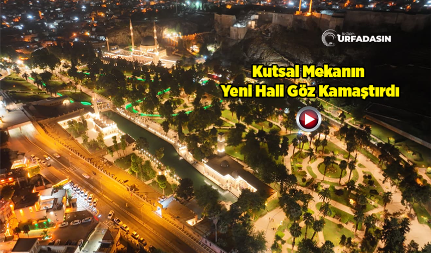 Şanlıurfa'nın Kalbi Balıklıgöl'ün Aydınlatma Projesi Tamamlandı