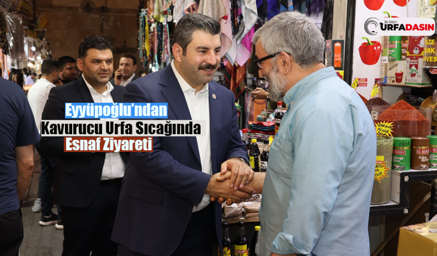 Eyyüpoğlu’ndan Urfa Turizminin Kalbinde Esnaf Ziyareti
