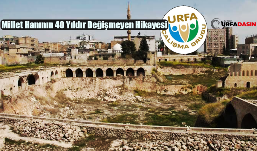 Şanlıurfa'nın 40 Yıldır Gündeminden Düşmeyen Millet Hanını Bu Kez Urfa Çalışma Grubu Hatırlattı
