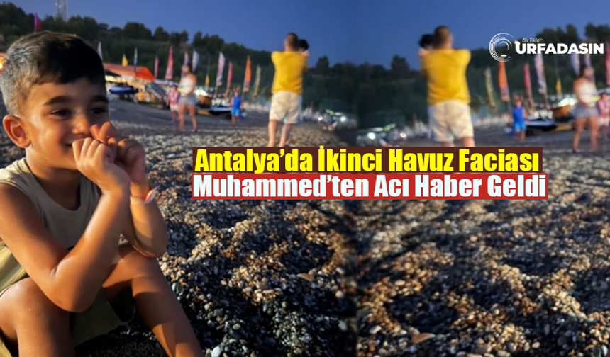 Şanlıurfalı Ailenin Tatili Zehir Oldu: 4 Yaşındaki Muhammed'ten Acı Haber Geldi