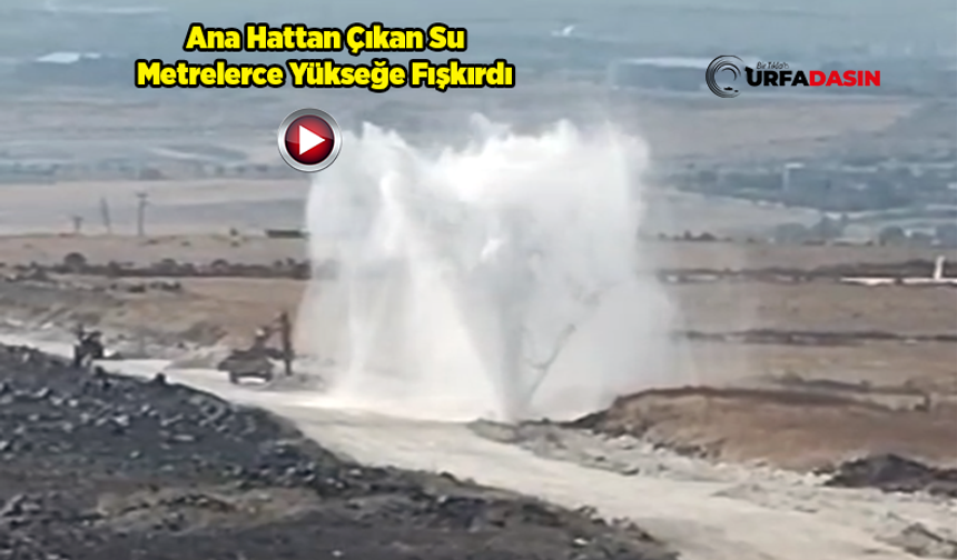 Şanlıurfa'da Ana İsale Hattı Patladı, 4 Mahalle Susuz Kaldı