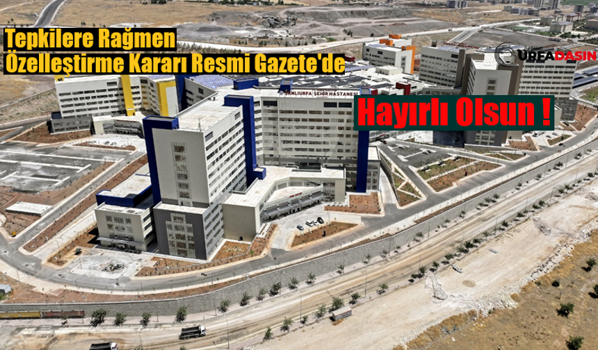 Şanlıurfa Şehir Hastanesi Karşısındaki Dev Arazi İçin Özelleştirme Kararı Çıktı