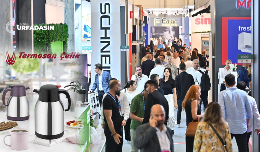 Şanlıurfa'nın Dev Firmaları Musky, Stell Termos, Termosan Çelik ve Topraksan Bu Fuarda