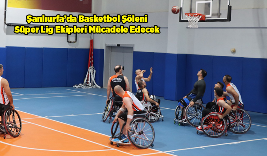 Göbeklitepe Tekerlekli Sandalye Basketbol Turnuvası Şanlıurfa’da Başlıyor