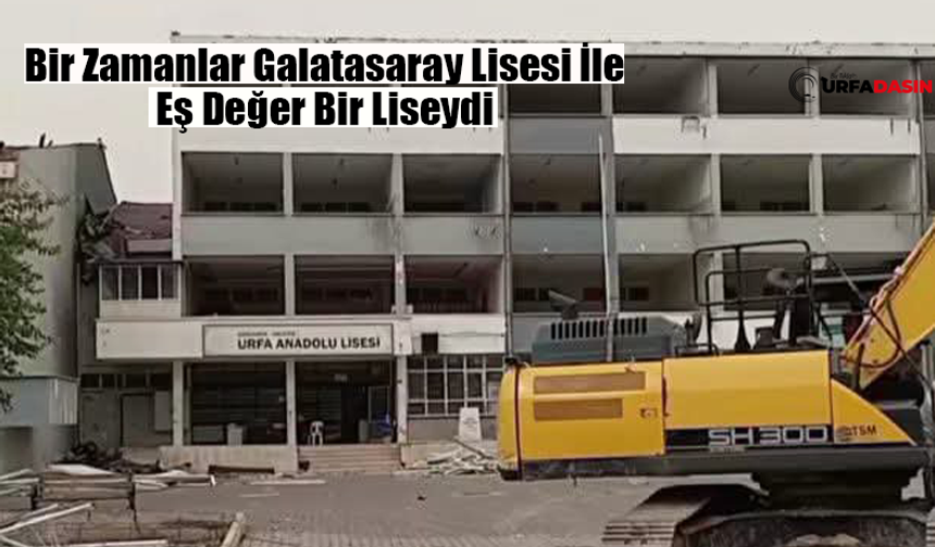 Şanlıurfa'nın İlk Lisesi Olan 80 yıllık Urfa Lisesi Anılarıyla Birlikte Yıkılıyor