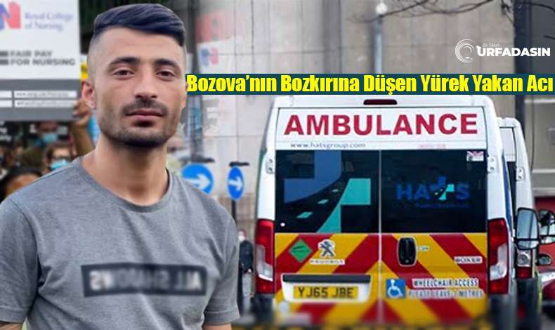 Şanlıurfa Bozova'ya Acı Haber İngiltere'den Geldi